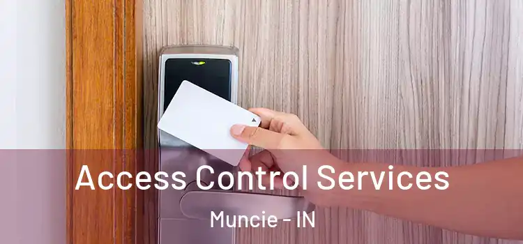  Access Control Services Muncie - IN
