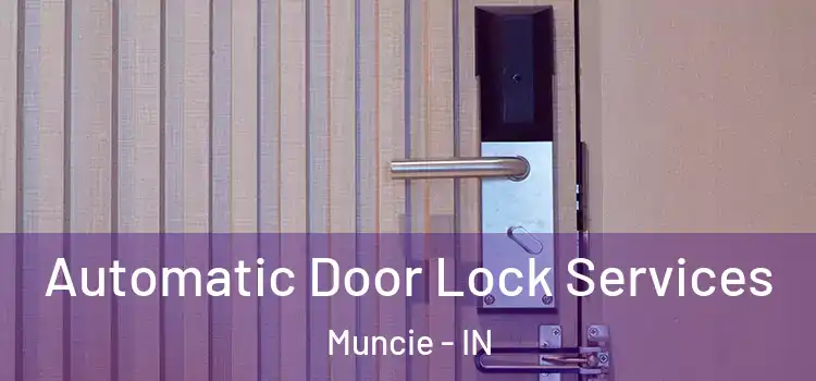  Automatic Door Lock Services Muncie - IN