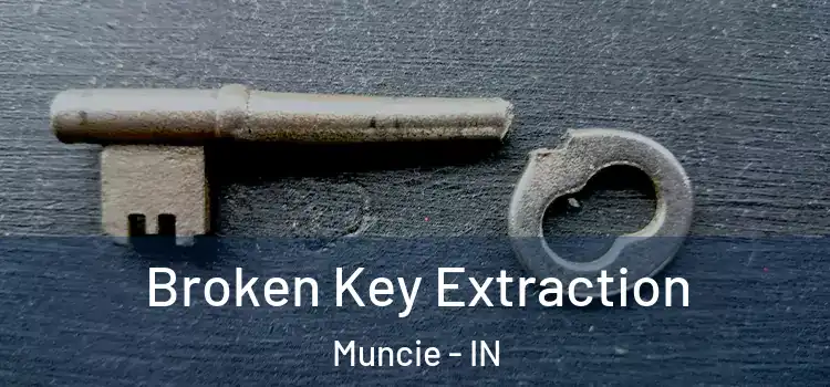  Broken Key Extraction Muncie - IN