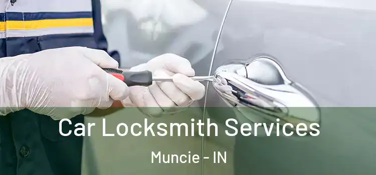  Car Locksmith Services Muncie - IN