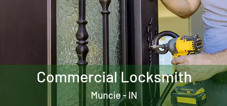 Commercial Locksmith Muncie - IN