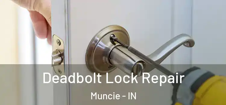 Deadbolt Lock Repair Muncie - IN