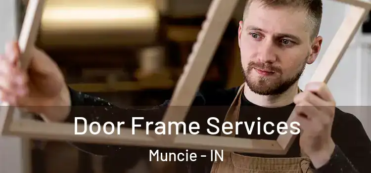 Door Frame Services Muncie - IN