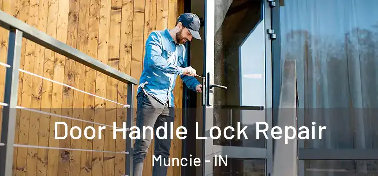 Door Handle Lock Repair Muncie - IN