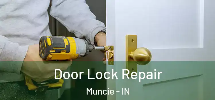 Door Lock Repair Muncie - IN