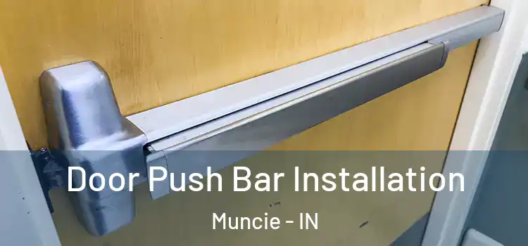  Door Push Bar Installation Muncie - IN