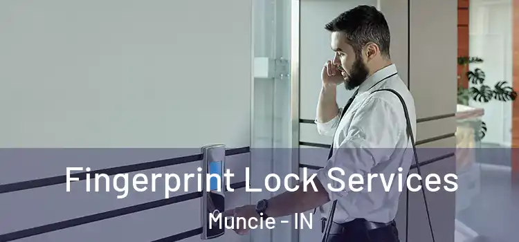 Fingerprint Lock Services Muncie - IN