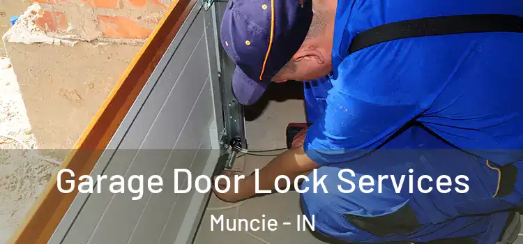Garage Door Lock Services Muncie - IN