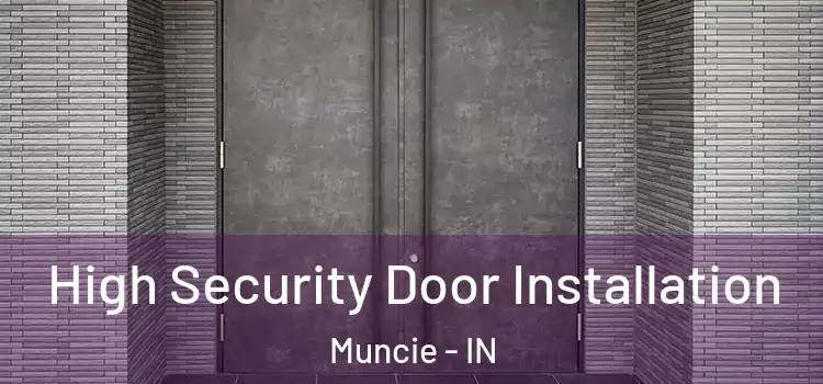 High Security Door Installation Muncie - IN