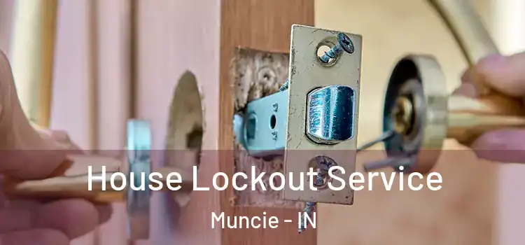  House Lockout Service Muncie - IN