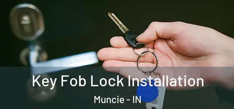 Key Fob Lock Installation Muncie - IN