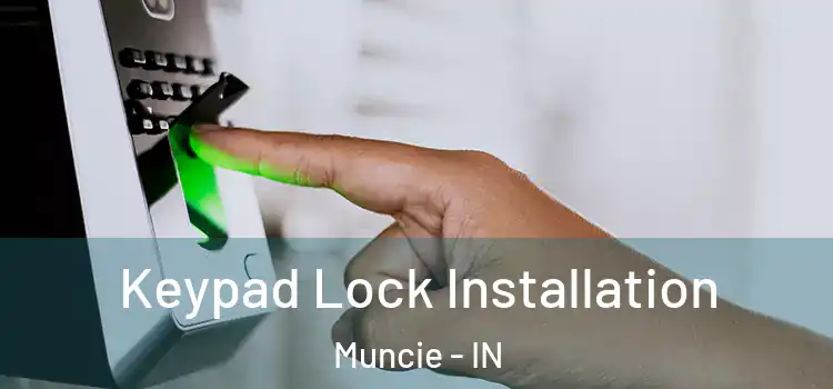 Keypad Lock Installation Muncie - IN