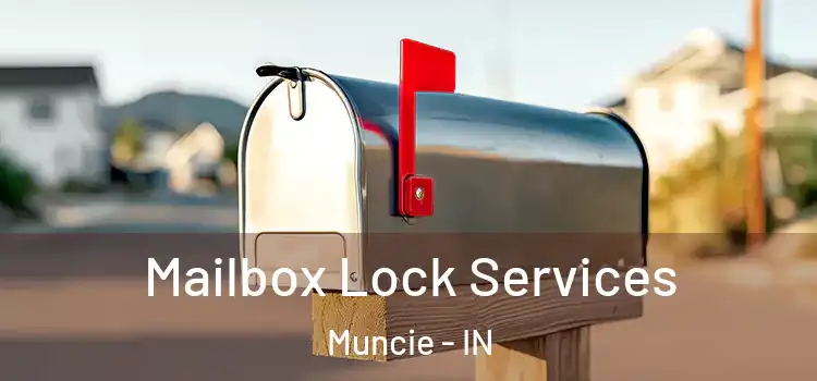Mailbox Lock Services Muncie - IN