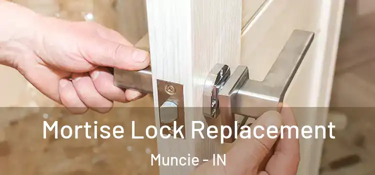 Mortise Lock Replacement Muncie - IN