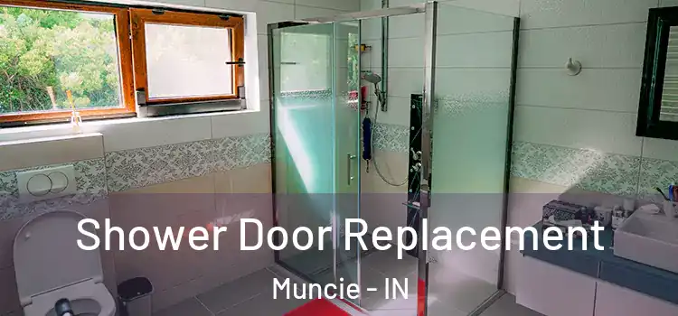 Shower Door Replacement Muncie - IN